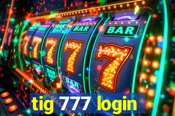 tig 777 login